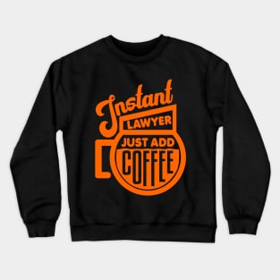 Instant lawyer just add coffee Crewneck Sweatshirt